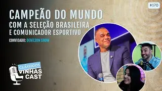 #170 Clássicos Vinhas Cast - Campeão do Mundo e comunicador esportivo - Denilson Show