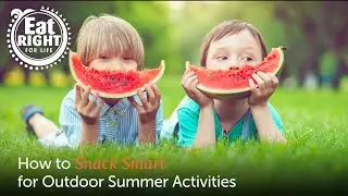 How to Snack Smart for Outdoor Summer Activities