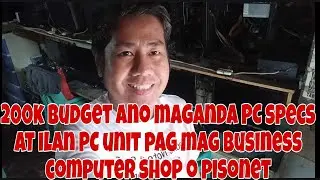 200K BUDGET ANO MAGANDANG PC SPECS AT ILAN PC UNIT, RENTA NG PWESTO AT KURYENTE PAG MAG TAYO COMSHOP