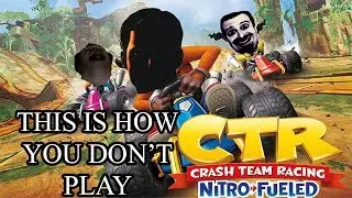 This Is How You DON'T Play Crash Team Racing: Nitro Fueled (0utsyder Edition)