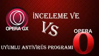 OPERA GX VS OPERA İNCELEME VE UYUMLU ANTİVİRÜS PROGRAMI