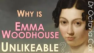 EMMA WOODHOUSE: Why is she an unlikeable heroine? — Jane Austen EMMA novel analysis