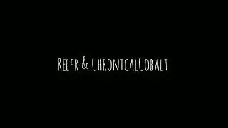 ReefR x ChronicalCobalt- Delusions