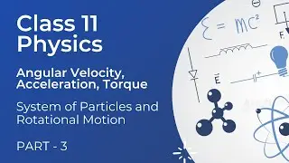 System of particles and rotational motion (Angular Velocity, Acceleration) | part 3 | Chapter 7 |