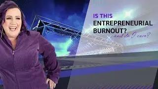 Is this Entrepreneurial Burnout? Do I Care?