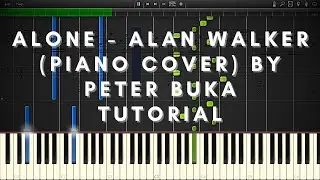 ALONE - ALAN WALKER (PIANO COVER) BY PETER BUKA - TUTORIAL