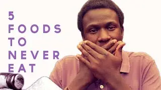 5 Foods to NEVER Eat