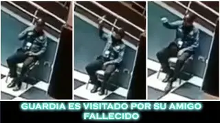 GUARDIA ES VISITADO POR SU AMIGO FALLECIDO