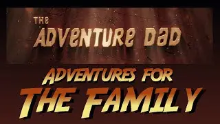 The Adventure Dad - Family Adventures for Today's Families