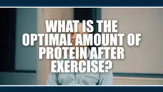 What is the optimal amount of protein after exercise?  Kevin Tipton