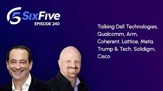 Ep240: Dell Technologies, Qualcomm, Arm, Coherent, Lattice, Meta, Trump & Tech, Solidigm, Cisco