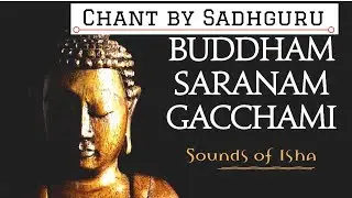 🔴 Buddham Sharanam Gachhami  Mantra – Chanted by Sadhguru ( Most Powerful Chant ) Buddha Pornima