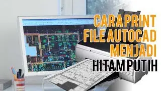 Cara Print File AutoCad menjadi Hitam Putih