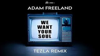 Adam Freeland - We Want Your Soul - Tezla RMX