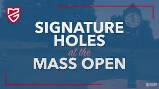 Signature Holes at the Mass Open | Oak Hill CC | 2021
