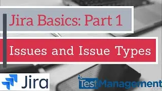 Jira Basics 2021 : Part 1 - Issues and Issue Types
