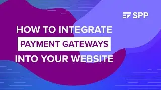 How To Easily Integrate Payment Gateways Into Your Website - SPP.co