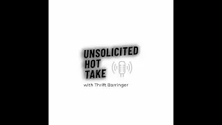 Unsolicited Hot Take 09-05-2024