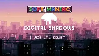 SofT MANiAC – Digital Shadows (Vibe^CRC cover) [ KEYGEN MUSIC | CHILLOUT ]