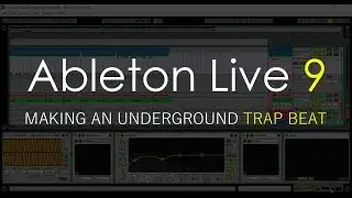 Making an Underground Trap Beat | Ableton Live 9