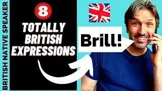 8 BRILLIANT British English Expressions!