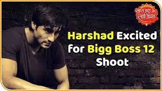 Harshad Chopda, All Excited To Shoot With Salman Khan For Bigg Boss 12 | Saas Bahu aur Saazish