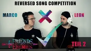 FRIENDS ARE ENEMIES TEIL 2 (REVERSED SONG COMPETITION) - MARCO VS. LEON (BY FRIEND OR ENEMY)