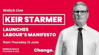 WATCH LIVE: Keir Starmer launches Labour’s manifesto.