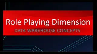 Role Playing Dimension | Data Warehouse Concepts