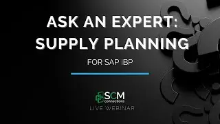 Ask an Expert: IBP Supply Planning (SCM Connections Live Webinar Replay)
