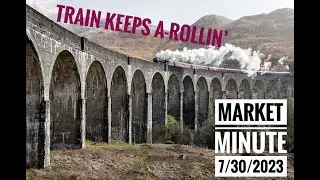 Train Keeps a-Rollin'?    -  Market Minute 30 July 2023