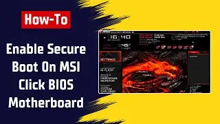 [MSI] How To Enable Secure Boot On MSI Click BIOS Motherboard