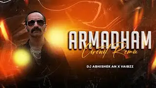 ARMADHAM | CIRCUIT REMIX | DJ ABHISHEK AN X VAIBZZ  | SUSHIN SHYAM | DABZEE | VINAYAK SASIKUMAR