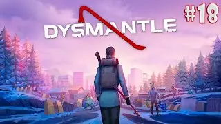 DYSMANTLE #18 - Первая Экспедиция