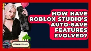 How Have Roblox Studio's Auto-save Features Evolved? - Open World Tycoons