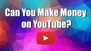 Can You Make Money on YouTube in 2019?