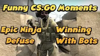 CSGO Winning With 3 Bots+Epic Ninja Defuse+Troll moments +funny moments