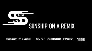 SUNSHIP ON A REMIX #17 Naughty By Nature ‘It’s On’ Sunship Remix