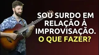 Sou surdo em relação à improvisação. O que fazer? I Thiago Guzzo