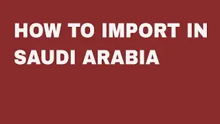 How To Import In Saudi Arabia
