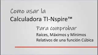 Como usar la Calculadora TI-Nspire para encontrar Raíces, Máximos y Mínimos de una Función Cúbica