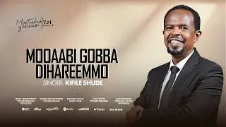 MOOAABI GOBBA DIHAREEMMO// NEW SIDAMU AFOO GOSPLE SONG// SINGER KIFILE SHUDE// VOL 3 // 2026