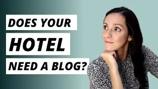 Do You REALLY Need a Blog on Your Hotel Website? + 101 Hotel Blog Ideas | Five Star Content