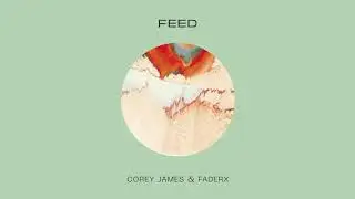 Corey James & FaderX - Feed (Preview) // Nov 22