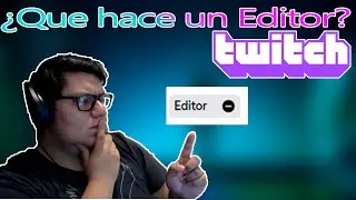 Rol de Editor en twitch| ¿que hace un editor? ¿Cuales son los beneficios de ser editor?