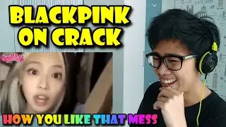 How you like that mess Blackpink On Crack Reaction