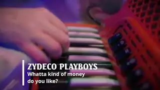 Zydeco Playboys - Whatta kind of money do you like? (Official Music Video)