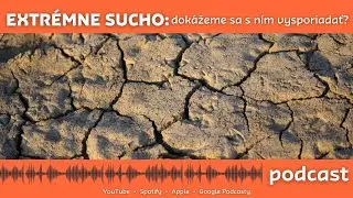 Extrémne sucho: Dokážeme sa s ním vysporiadať?