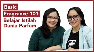 Basic Fragrance 101 - Belajar Istilah Dunia Parfum
