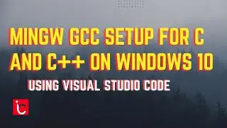 Installing MinGW and GCC for C/C++ on Windows 10 | Visual Studio Code Guide